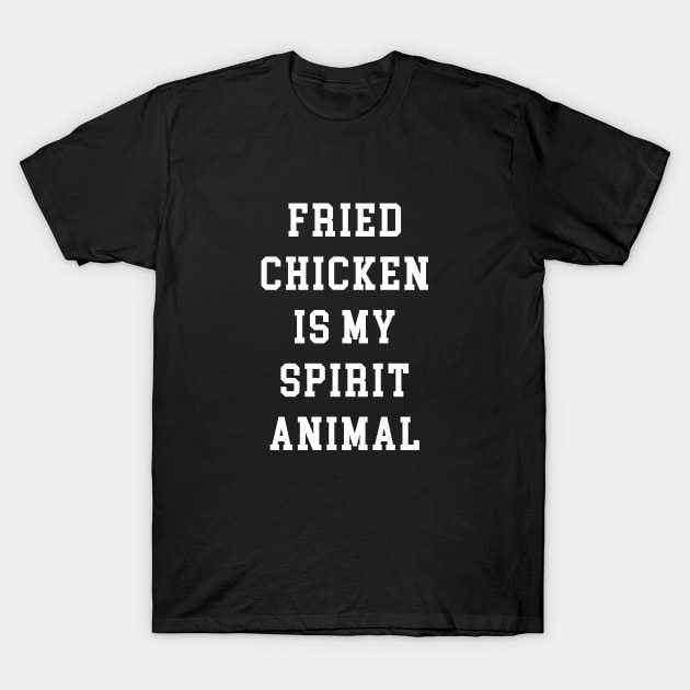 Fried Chicken Is My Spirit Animal T-Shirt by redsoldesign